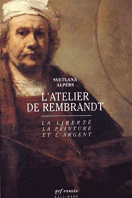 Svetlana Alpers, L’atelier de Rembrandt. La liberté, la peinture et l’argent. trad. par J.-F. Sené, Paris, Gallimard, [1988] 1991